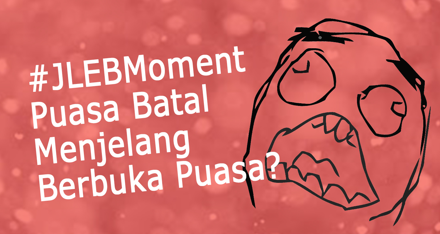 #JLEBMoment Puasa Batal Saat Menjelang Berbuka ?