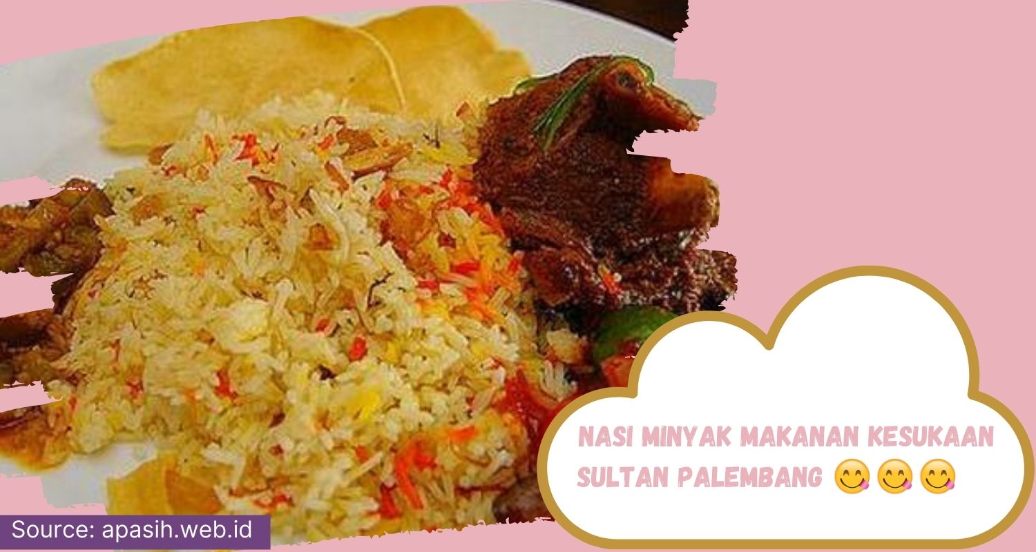 nasi minyak nasi kesukaan sultan palembang