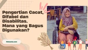 Perbedaan Kata Penyandang Cacat, Difabel, dan Disabilitas