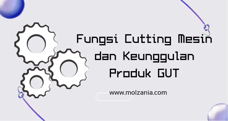 Fungsi Cutting Mesin & Kenapa Harus Memilih Merek GUT?